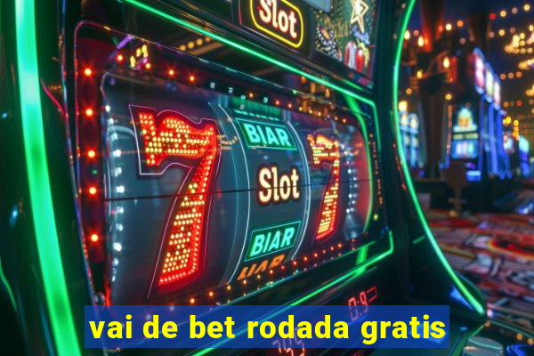 vai de bet rodada gratis